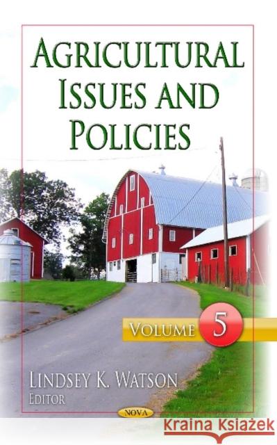 Agricultural Issues & Policies: Volume 5 Lindsey K Watson 9781633218871 Nova Science Publishers Inc