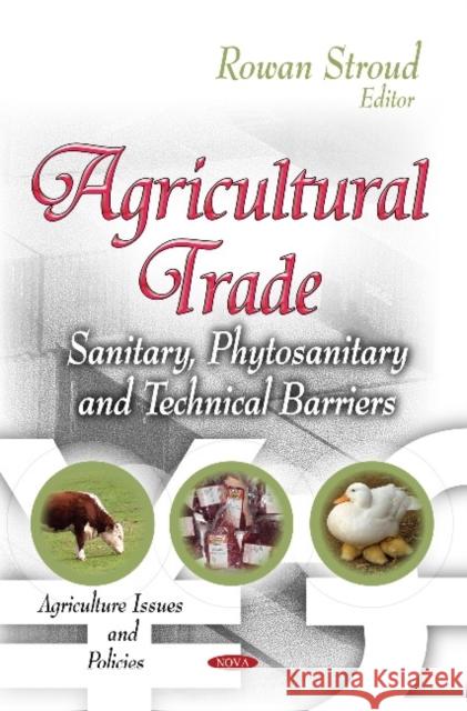 Agricultural Trade: Sanitary, Phytosanitary & Technical Barriers Rowan Stroud 9781633218888