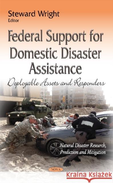 Federal Support for Domestic Disaster Assistance: Deployable Assets & Responders Steward Wright 9781633218901 Nova Science Publishers Inc