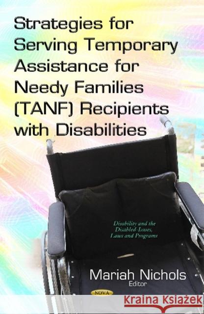 Strategies for Serving Temporary Assistance for Needy Families (TANF) Recipients with Disabilities Mariah Nichols 9781633218949 Nova Science Publishers Inc