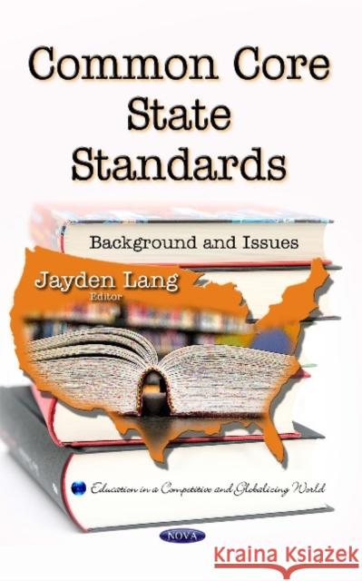 Common Core State Standards: Background & Issues Jayden Lang 9781633219137 Nova Science Publishers Inc