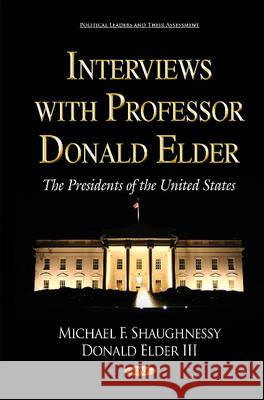 Interviews with Professor Donald Elder: The Presidents of the United States Michael F Shaughnessy, Donald Elder, III 9781633219236 Nova Science Publishers Inc
