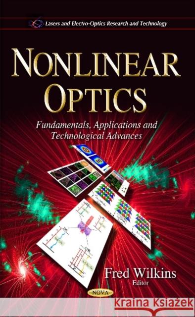 Nonlinear Optics: Fundamentals, Applications & Technological Advances Fred Wilkins 9781633219267 Nova Science Publishers Inc