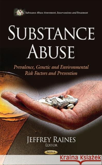 Substance Abuse: Prevalence, Genetic & Environmental Risk Factors & Prevention Jeffrey Raines 9781633219496