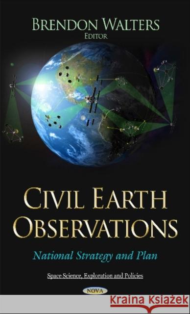 Civil Earth Observations: National Strategy and Plan Brendon Walters 9781633219656