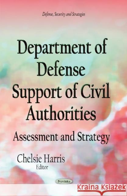 Department of Defense Support of Civil Authorities: Assessment and Strategy Chelsie Harris 9781633219687 Nova Science Publishers Inc