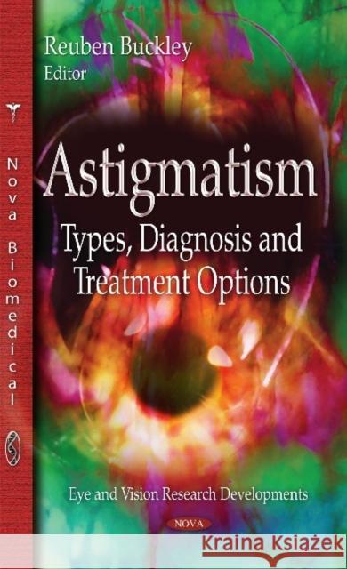 Astigmatism: Types, Diagnosis & Treatment Options Reuben Buckley 9781633219786 Nova Science Publishers Inc
