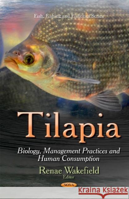 Tilapia: Biology, Management Practices & Human Consumption Renae Wakefield 9781633219816 Nova Science Publishers Inc