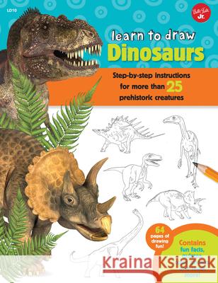 Learn to Draw Dinosaurs: Step-By-Step Instructions for More Than 25 Prehistoric Creatures-64 Pages of Drawing Fun! Contains Fun Facts, Quizzes, Robbin Cuddy 9781633220300 Walter Foster Jr