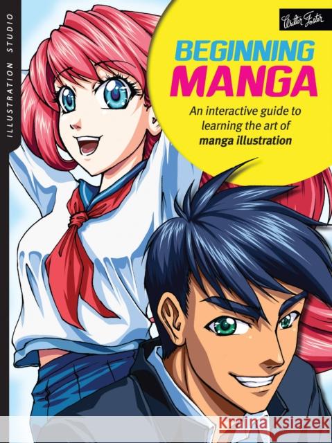 Illustration Studio: Beginning Manga: An interactive guide to learning the art of manga illustration Sonia Leong 9781633220751 Walter Foster Publishing