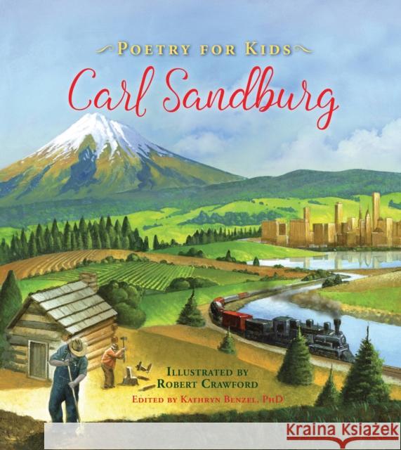 Poetry for Kids: Carl Sandburg Carl Sandburg Kate Benzel Robert Crawford 9781633221512 Moondance Press