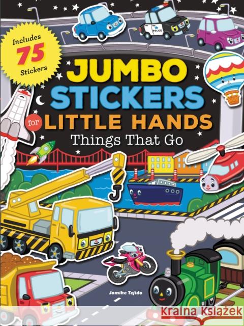Jumbo Stickers for Little Hands: Things That Go: Includes 75 Stickers Jomike Tejido 9781633221574 Moondance Press