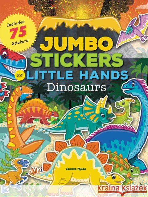 Jumbo Stickers for Little Hands: Dinosaurs: Includes 75 Stickers Jomike Tejido 9781633222311