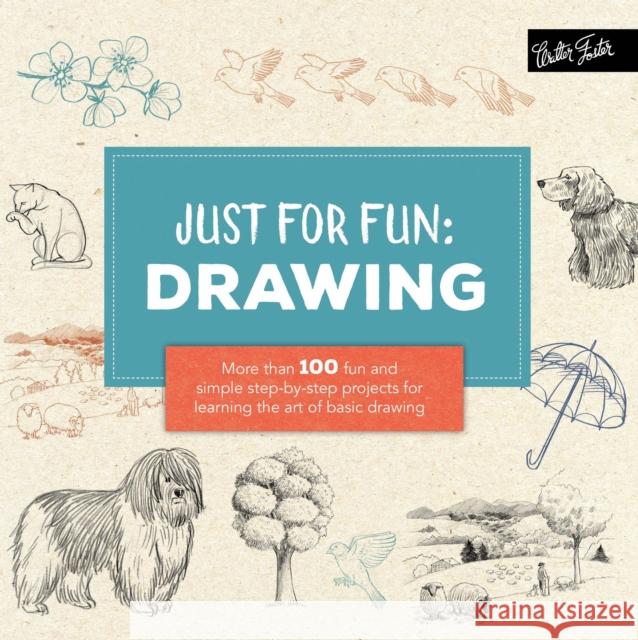 Just for Fun: Drawing: More than 100 fun and simple step-by-step projects for learning the art of basic drawing Lise Herzog 9781633222816