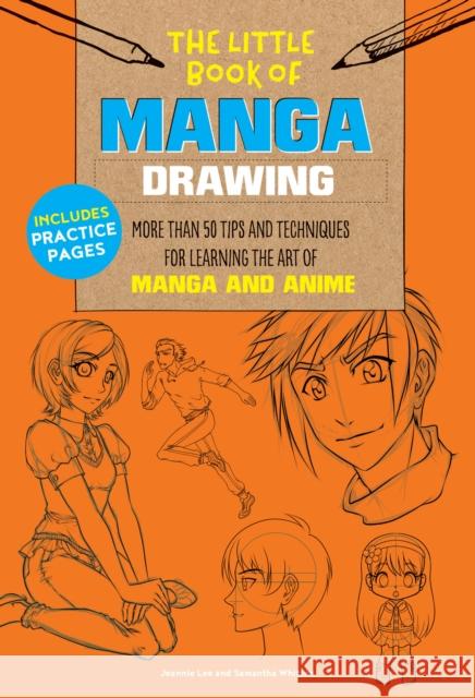 The Little Book of Manga Drawing: More than 50 tips and techniques for learning the art of manga and anime Samantha Whitten 9781633224735 Walter Foster Publishing