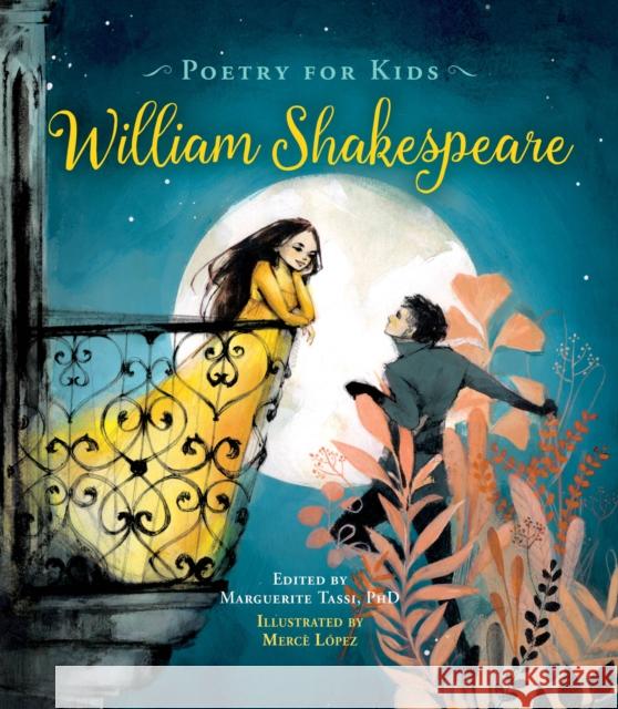 Poetry for Kids: William Shakespeare William Shakespeare Marguerite Tassi Merce Lopez 9781633225046 Moondance Press