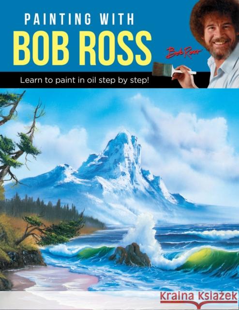 Painting with Bob Ross: Learn to paint in oil step by step! Bob Ross Inc 9781633226524 Walter Foster Publishing