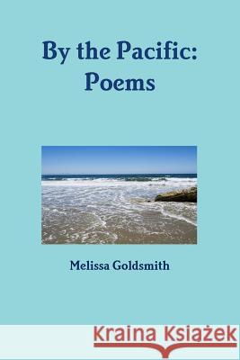 By the Pacific: Poems Melissa Goldsmith 9781633280113 MLMC Media - Gothic and Main