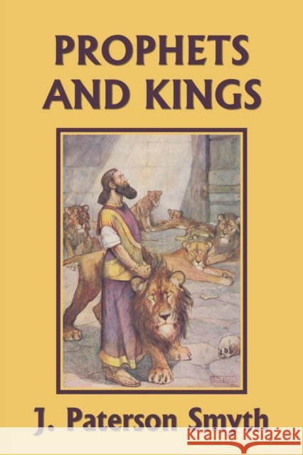 The Prophets and Kings (Yesterday's Classics) J Paterson Smyth 9781633340114 Yesterday's Classics