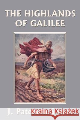 When the Christ Came-The Highlands of Galilee (Yesterday's Classics) J. Paterson Smyth 9781633340299