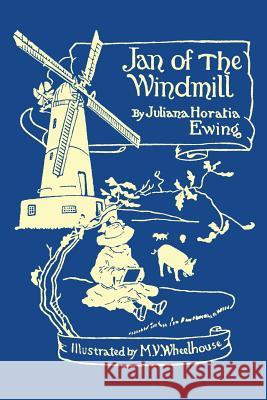 Jan of the Windmill (Yesterday's Classics) Juliana Horatia Ewing 9781633340596