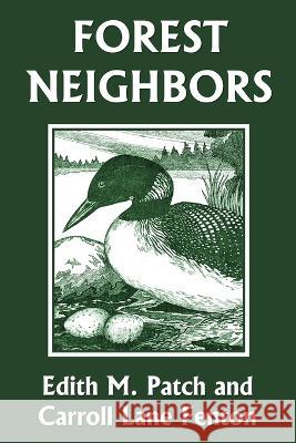 Forest Neighbors (Yesterday's Classics) Edith M Patch, Carroll Lane Fenton, Carroll Lane Fenton 9781633340657