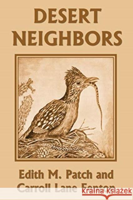 Desert Neighbors (Yesterday's Classics) Edith M Patch, Carroll Lane Fenton, Carroll Lane Fenton 9781633340817 Yesterday's Classics