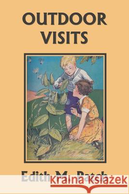 Outdoor Visits (Yesterday's Classics) Edith M. Patch Harrison E. Howe George M. Richards 9781633340961 Yesterday's Classics