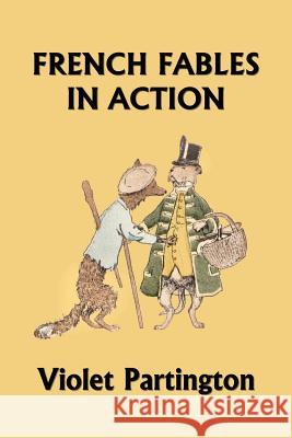 French Fables in Action (Yesterday's Classics) Violet Partington 9781633340985 Yesterday's Classics