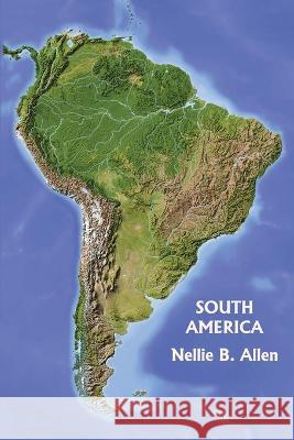 South America (Yesterday's Classics) Nellie B Allen 9781633341388 Yesterday's Classics