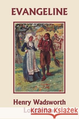 Evangeline (Yesterday's Classics) Henry Wadsworth Longfellow Arthur Dixon 9781633341425