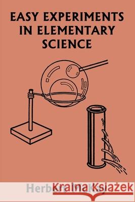 Easy Experiments in Elementary Science (Yesterday's Classics) Herbert McKay 9781633341470 Yesterday's Classics