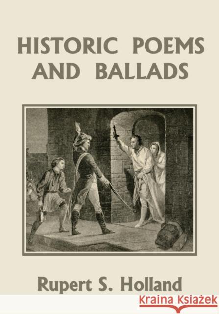 Historic Poems and Ballads (Yesterday's Classics) Rupert S Holland 9781633341531 Yesterday's Classics