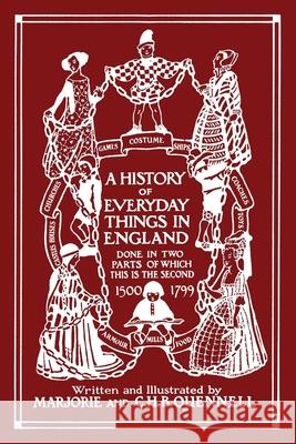 A History of Everyday Things in England, Volume II, 1500-1799 (Color Edition) (Yesterday's Classics) Marjorie and C. H. B. Quennell 9781633341579 Yesterday's Classics