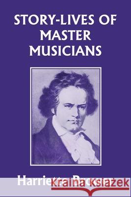 Story-Lives of Master Musicians (Yesterday's Classics) Harriette Brower 9781633341593 Yesterday's Classics