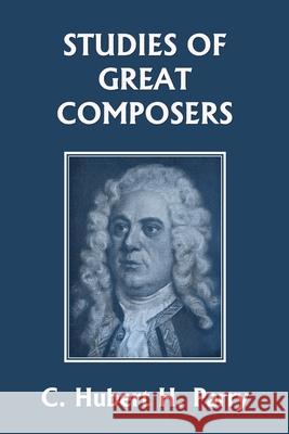 Studies of Great Composers (Yesterday's Classics) C Hubert H Parry 9781633341623 Yesterday's Classics