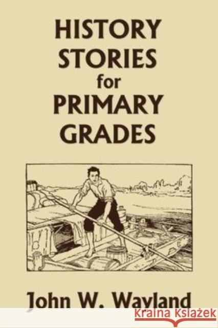 History Stories for Primary Grades (Yesterday's Classics) John W Wayland, Maud And Miska Petersham 9781633341630 Yesterday's Classics