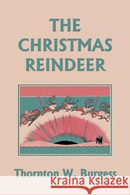 The Christmas Reindeer (Yesterday\'s Classics) Thornton W. Burgess Rhoda Chase 9781633341869 Yesterday's Classics