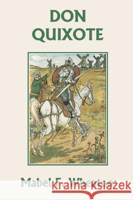 Don Quixote of La Mancha (Yesterday's Classics) Miguel De Cervante John Ormsby Mabel F. Wheaton 9781633342361 Yesterday's Classics