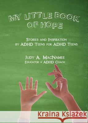 My Little Book of Hope: Stories and Inspiration by ADHD Teens for ADHD Teens Judy Macnamee 9781633371071 Proving Press
