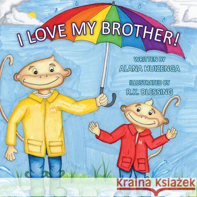 I Love My Brother Alana Huizenga R. K. Blessing 9781633371149 Proving Press