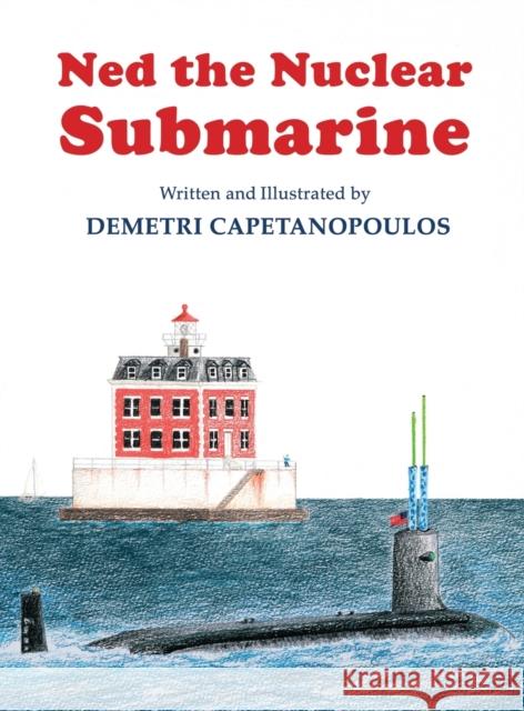 Ned The Nuclear Submarine Capetanopoulos, Demetri 9781633372399 Proving Press