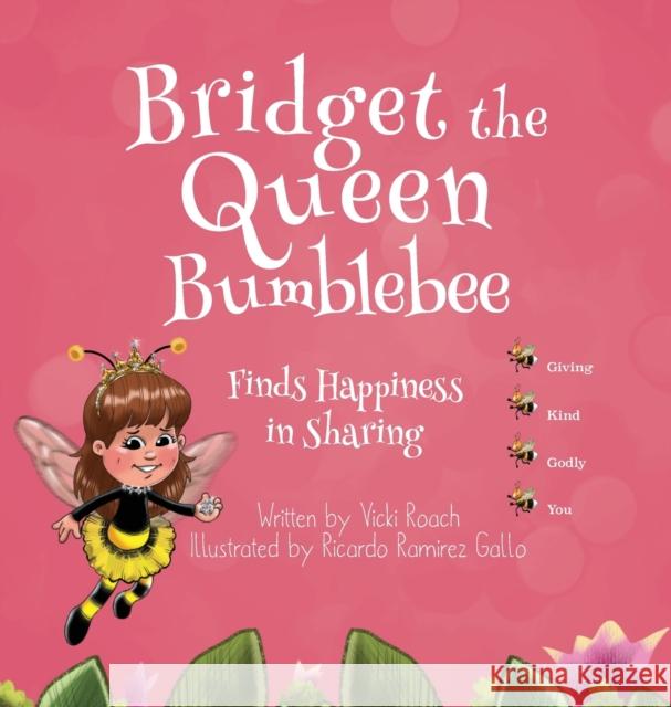 Bridget the Queen Bumblebee Vicki Roach, Ricardo Ramirez Gallo 9781633373242 Proving Press
