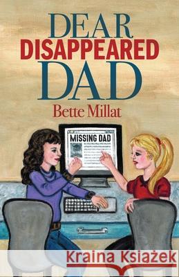 Dear Disappeared Dad Bette Millat 9781633373525 Hitchcock Media Group LLC