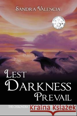 Lest Darkness Prevail: Dare to Live the Light Sandra Valencia 9781633373952