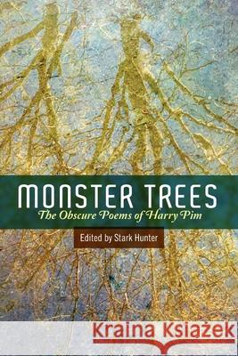 Monster Trees: The Obscure Poems of Harry Pim Stark Hunter 9781633374065 Proving Press