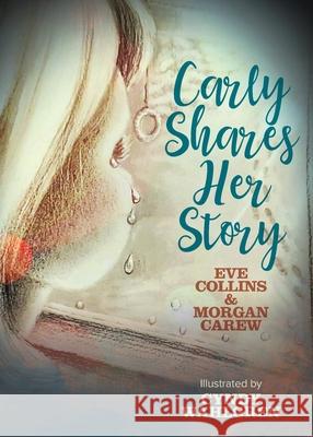 Carly Shares Her Story Eve Collins Morgan Carew Cyndy Wahlgren 9781633374195 Nancy Retallick