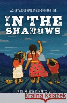 In the Shadows: A Story About Standing Strong Together Carol Patricia Richardson 9781633374287