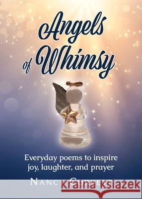 Angels of Whimsy: Everyday Poems to Inspire Joy, Laughter, and Prayer Nancy Corbett 9781633374515 Proving Press
