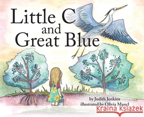 Little C and Great Blue Judith Jenkins Olivia Mancl 9781633374775